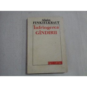 INFRANGEREA GANDIRII - ALAIN FINKIELKRAUT 